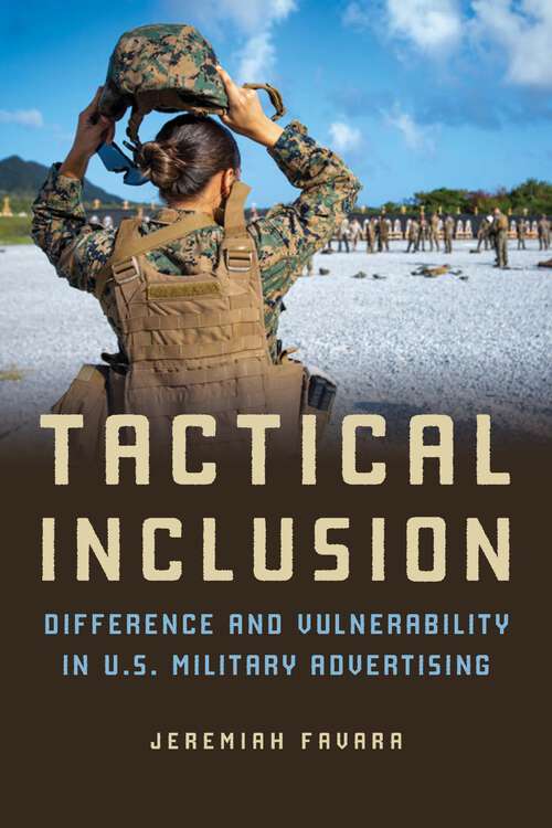 Book cover of Tactical Inclusion: Difference and Vulnerability in U.S. Military Advertising (Feminist Media Studies)