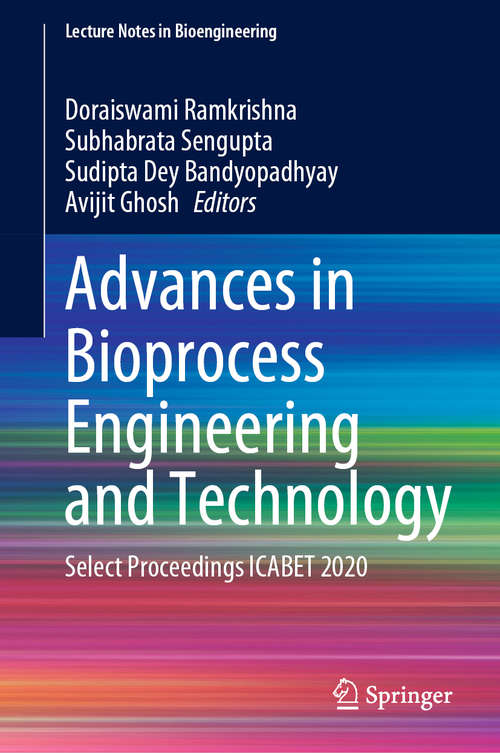 Advances in Bioprocess Engineering and Technology: Select Proceedings ICABET 2020 (Lecture Notes in Bioengineering)