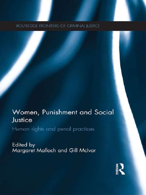 Women, Punishment and Social Justice: Human Rights and Penal Practices (Routledge Frontiers of Criminal Justice)