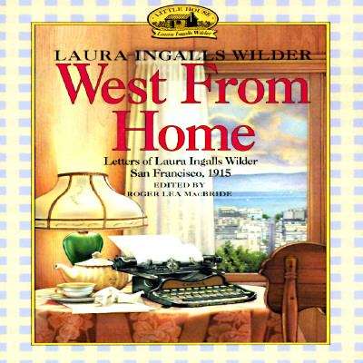 Book cover of West from Home: The Letters of Laura Ingalls Wilder, San Francisco, 1915 (Little House #11)