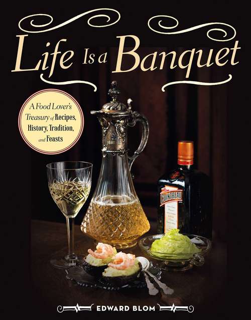 Book cover of Life Is a Banquet: A Food Lover?s Treasury of Recipes, History, Tradition, and Feasts