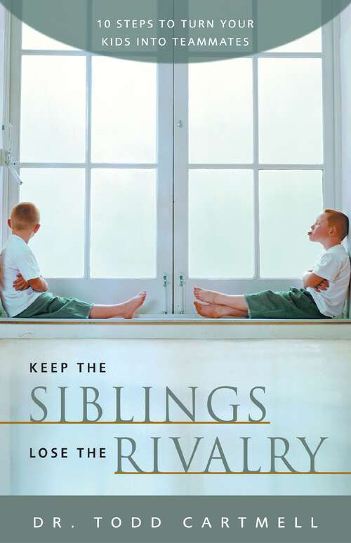 Book cover of Keep the Siblings Lose the Rivalry: 10 Steps to Turn Your Kids into Teammates