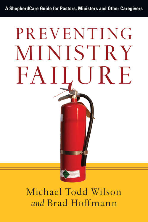 Preventing Ministry Failure: A ShepherdCare Guide for Pastors, Ministers and Other Caregivers