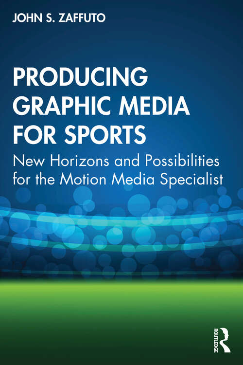 Book cover of Producing Graphic Media for Sports: New Horizons and Possibilities for the Motion Media Specialist