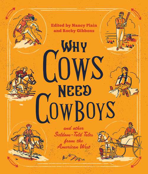 Book cover of Why Cows Need Cowboys: and Other Seldom-Told Tales from the American West
