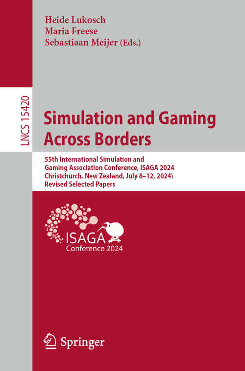 Book cover of Simulation and Gaming across Borders: 55th International Simulation and Gaming Association Conference, ISAGA 2024, Christchurch, New Zealand, July 8–12, 2024, Revised Selected Papers (Lecture Notes in Computer Science #15420)