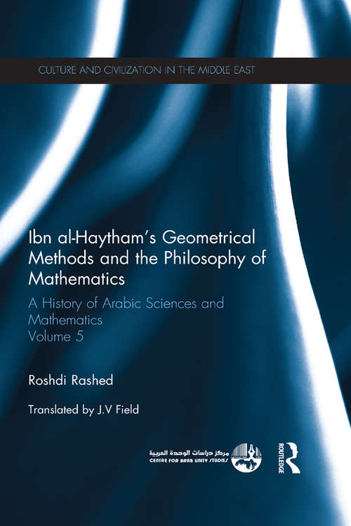 Book cover of Ibn al-Haytham's Geometrical Methods and the Philosophy of Mathematics: A History of Arabic Sciences and Mathematics Volume 5 (Culture and Civilization in the Middle East)