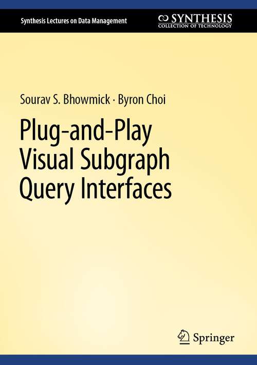 Book cover of Plug-and-Play Visual Subgraph Query Interfaces (1st ed. 2023) (Synthesis Lectures on Data Management)