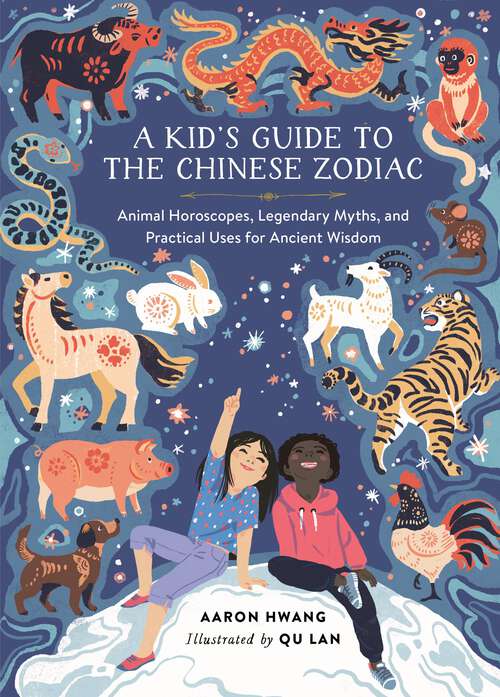 Book cover of A Kid's Guide to the Chinese Zodiac: Animal Horoscopes, Legendary Myths, and Practical Uses for Ancient Wisdom