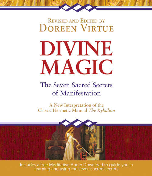 Divine Magic: The Seven Secrets Of Manifestation