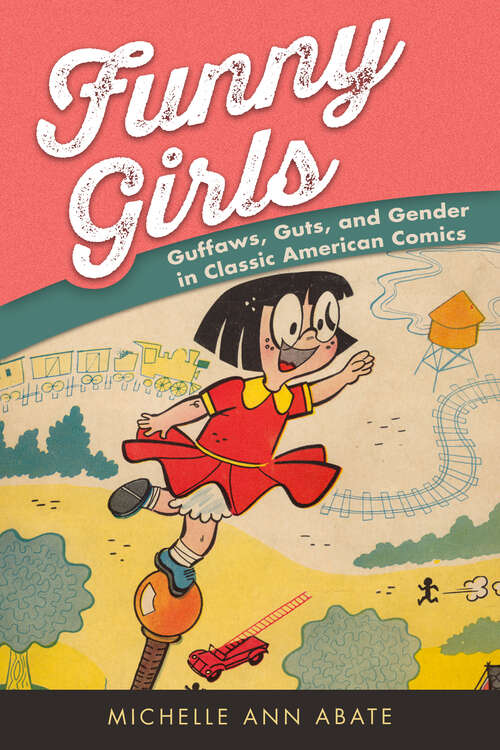 Book cover of Funny Girls: Guffaws, Guts, and Gender in Classic American Comics (EPUB Single)