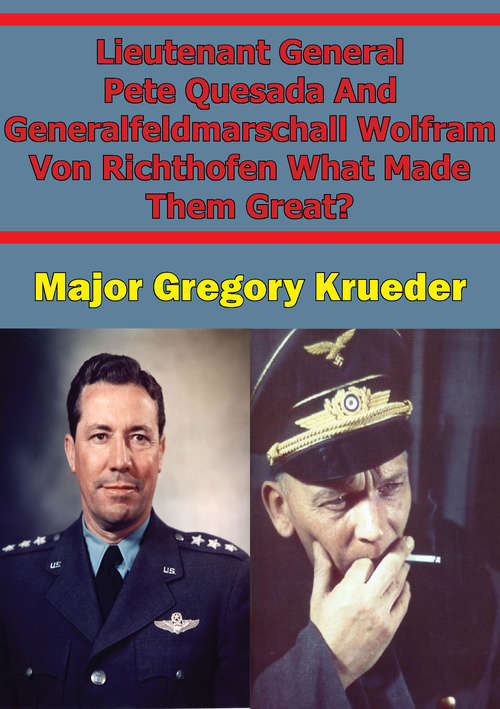 Lieutenant General Pete Quesada And Generalfeldmarschall Wolfram Von Richthofen What Made Them Great?