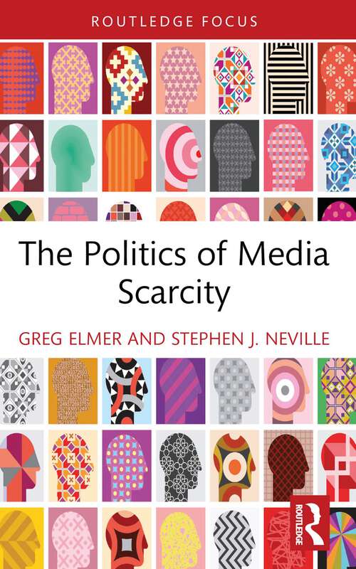 Book cover of The Politics of Media Scarcity (Routledge Focus on Media and Cultural Studies)
