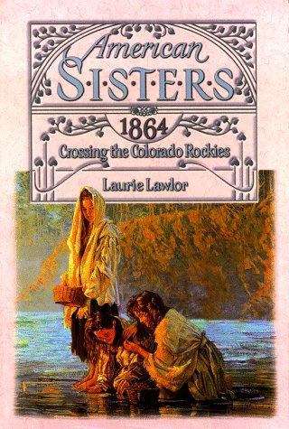Book cover of Crossing the Colorado Rockies 1864 (American Sisters)