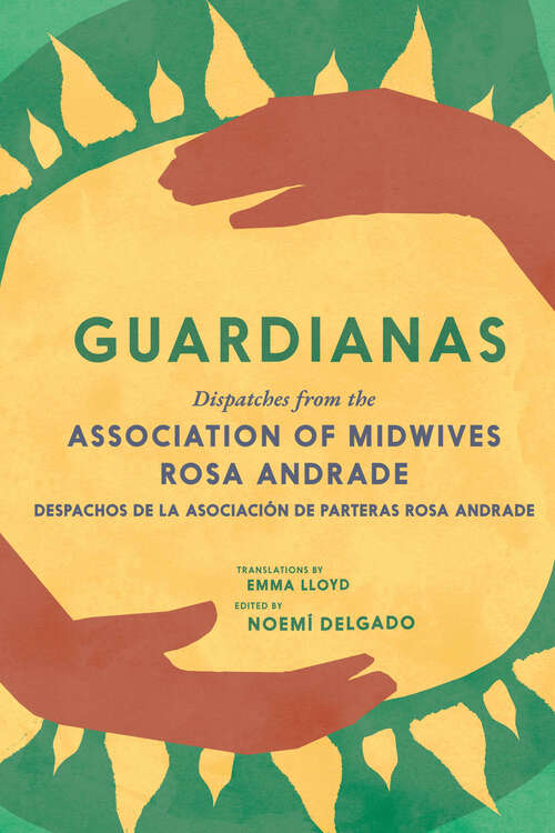 Book cover of Guardianas: Dispatches from the Association of Midwives Rosa Andrade / Despachos de la Asociación de Parteras Rosa Andrade