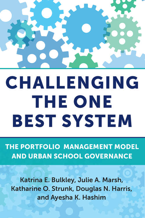 Challenging the One Best System: The Portfolio Management Model and Urban School Governance (Education Politics and Policy)