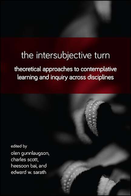 Book cover of The Intersubjective Turn: Theoretical Approaches to Contemplative Learning and Inquiry across Disciplines