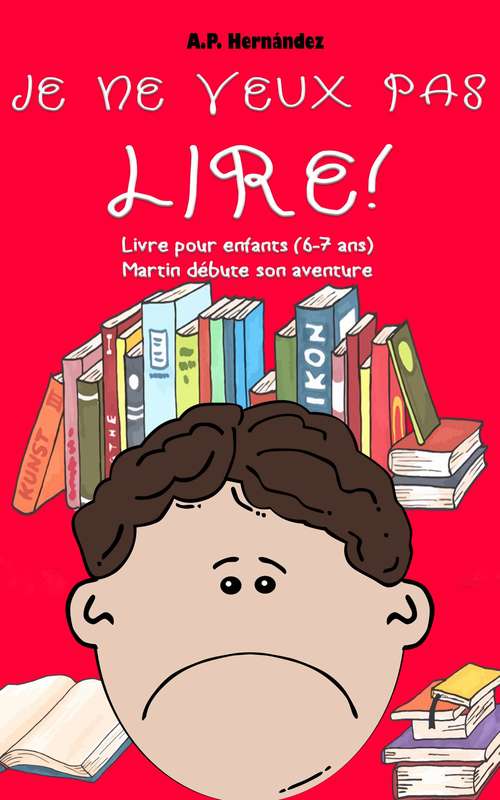 Book cover of Je ne veux pas lire!: Livre pour enfants (6-7 ans). Martin débute son aventure