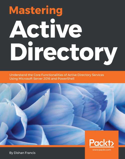 Book cover of Mastering Active Directory: Deploy And Secure Infrastructures With Active Directory, Windows Server 2016, And Powershell, 2nd Edition (2)
