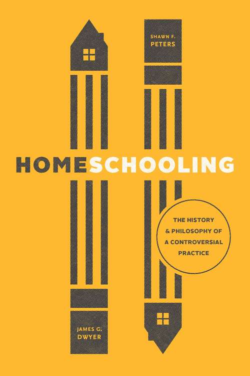 Homeschooling: The History and Philosophy of a Controversial Practice (History and Philosophy of Education Series)