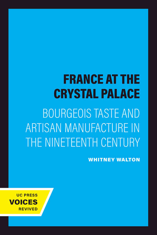 Book cover of France at the Crystal Palace: Bourgeois Taste and Artisan Manufacture in the Nineteenth Century