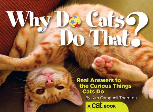 Book cover of Why Do Cats Do That?: Real Answers to the Curious Things Cats Do