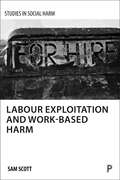Labour Exploitation and Work-Based Harm (Studies in Social Harm)