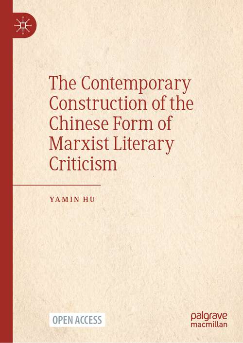 Book cover of The Contemporary Construction of the Chinese Form of Marxist Literary Criticism (1st ed. 2023)