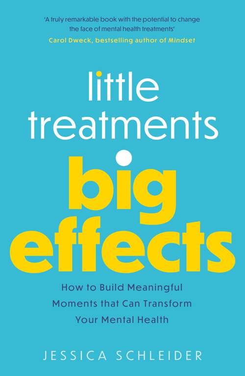 Book cover of Little Treatments, Big Effects: How to Build Meaningful Moments that Can Transform Your Mental Health