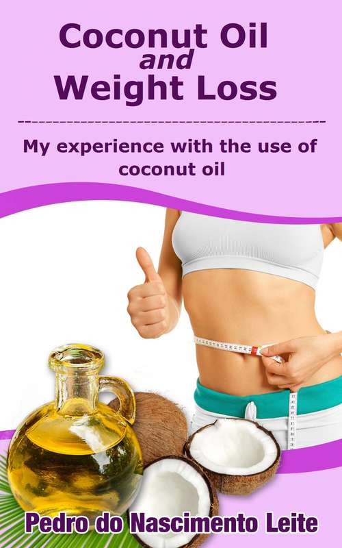 Coconut Oil and Weight Loss: My experience with the use of coconut oil