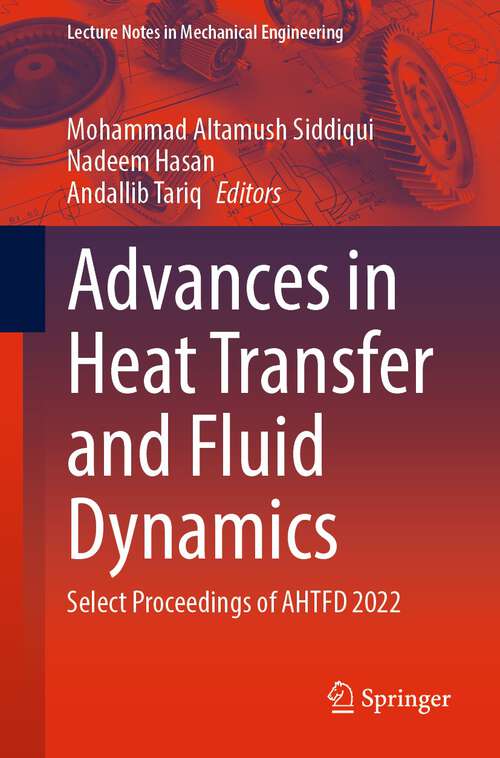 Book cover of Advances in Heat Transfer and Fluid Dynamics: Select Proceedings of AHTFD 2022 (2024) (Lecture Notes in Mechanical Engineering)
