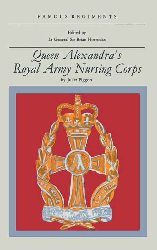Book cover of Queen Alexandra's Royal Army Nursing Corps: Queen Alexandra's Royal Army Nursing Corps (Famous Regiments)