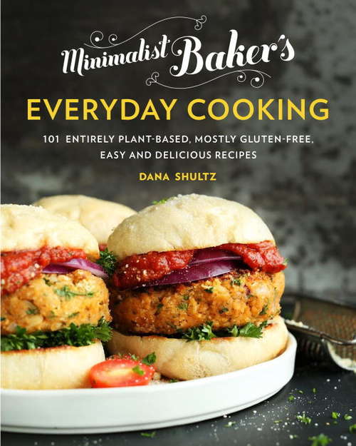 Book cover of Minimalist Baker's Everyday Cooking: 101 Entirely Plant-based, Mostly Gluten-Free, Easy and Delicious Recipes