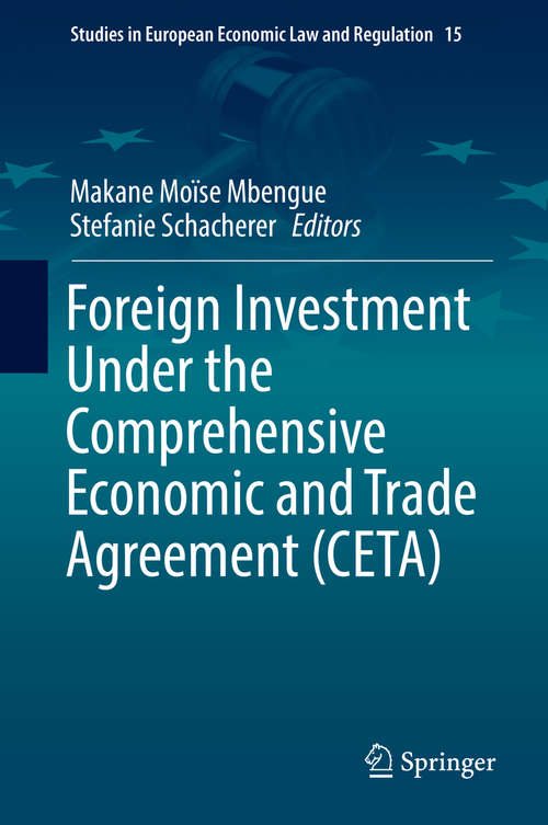 Book cover of Foreign Investment Under the Comprehensive Economic and Trade Agreement (1st ed. 2019) (Studies in European Economic Law and Regulation #15)