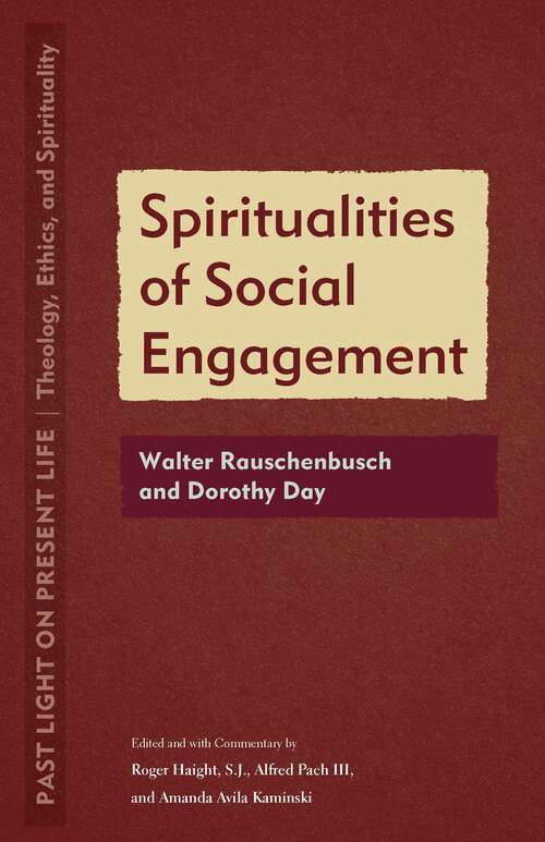 Book cover of Spiritualities of Social Engagement: Walter Rauschenbusch and Dorothy Day (1) (Past Light on Present Life: Theology, Ethics, and Spirituality)