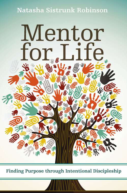 Book cover of Mentor for Life: Finding Purpose through Intentional Discipleship