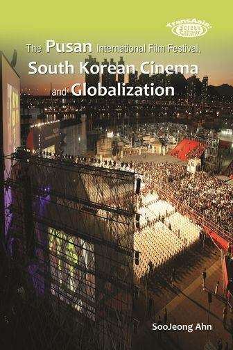 Book cover of The Pusan International Film Festival, South Korean Cinema and Globalization