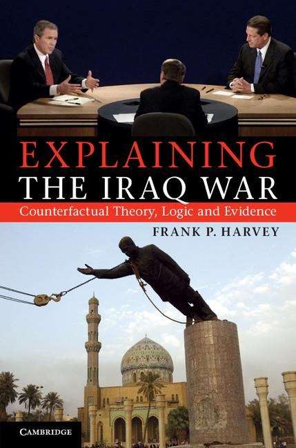 Book cover of Explaining the Iraq War: Counterfactual Theory, Logic and Evidence