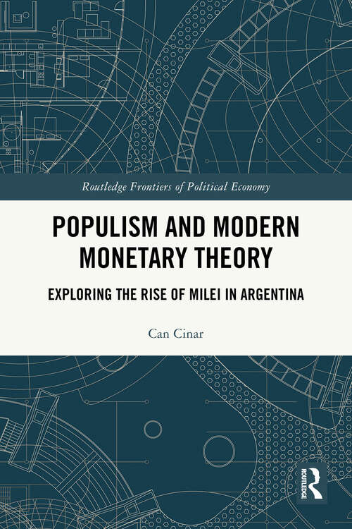 Book cover of Populism and Modern Monetary Theory: Exploring the Rise of Milei in Argentina (1) (Routledge Frontiers of Political Economy)