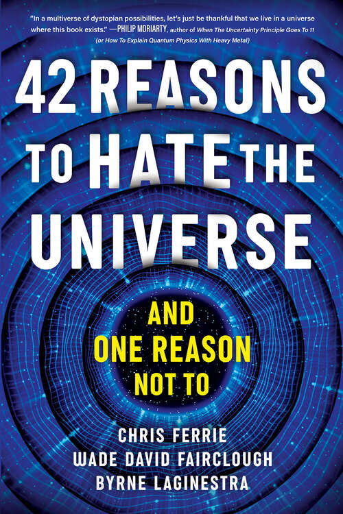 Book cover of 42 Reasons to Hate the Universe: (And One Reason Not To)