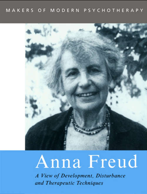 Book cover of Anna Freud: A View of Development, Disturbance and Therapeutic Techniques (Makers of Modern Psychotherapy)