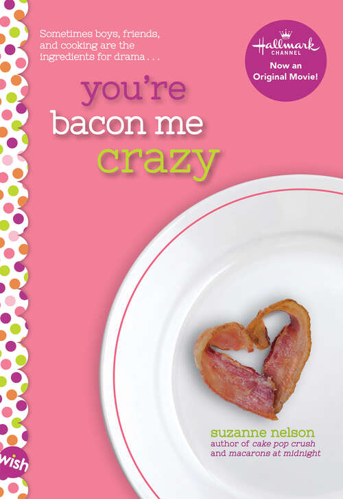 Book cover of You're Bacon Me Crazy: A Wish Novel (Scholastic Inc Pbk Novels Ser.)