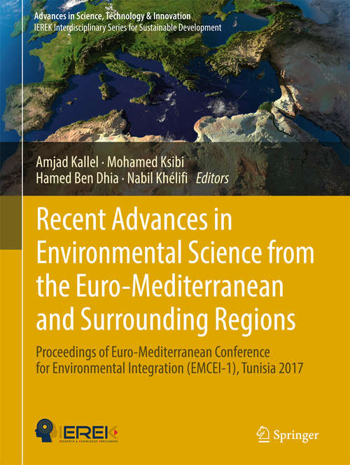 Recent Advances in Environmental Science from the Euro-Mediterranean and Surrounding Regions: Proceedings of Euro-Mediterranean Conference for Environmental Integration (EMCEI-1), Tunisia 2017 (Advances in Science, Technology & Innovation)