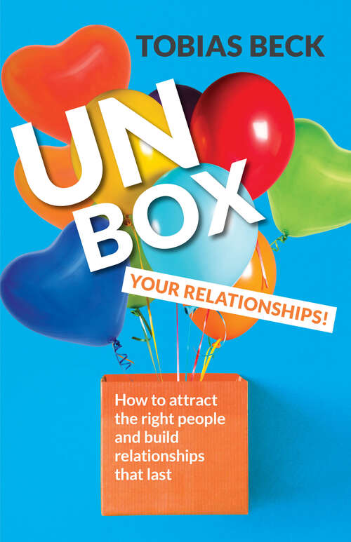 Book cover of Unbox Your Relationships: How to Attract the Right People and Build Relationships that Last