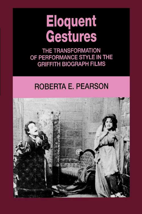 Book cover of Eloquent Gestures: The Transformation of Performance Style in the Griffith Biograph Films