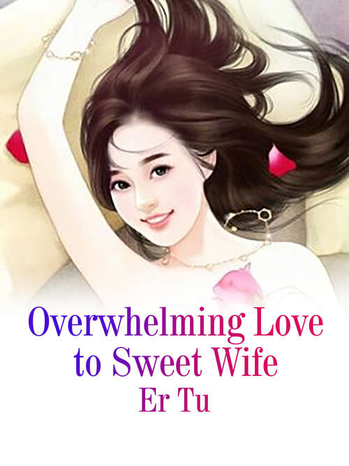Book cover of Overwhelming Love to Sweet Wife: Volume 3 (Volume 3 #3)
