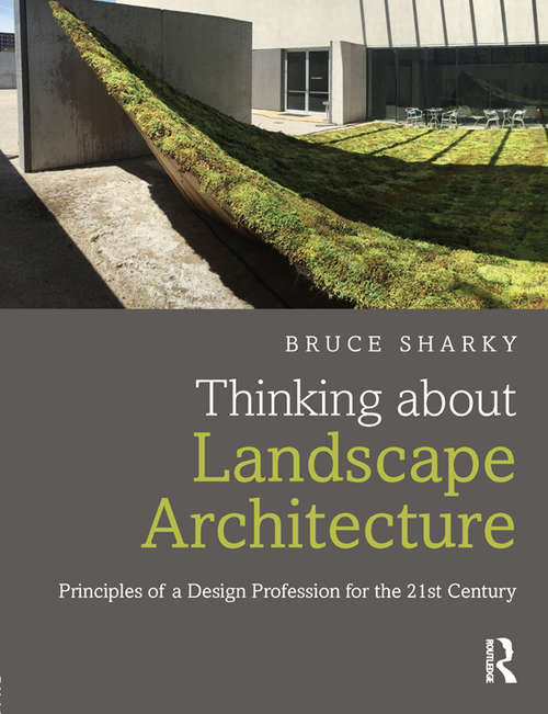 Book cover of Thinking about Landscape Architecture: Principles of a Design Profession for the 21st Century
