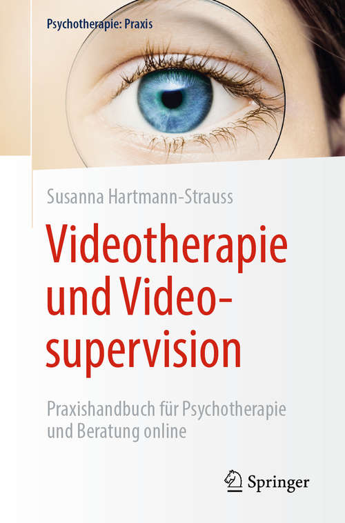Videotherapie und Videosupervision: Praxishandbuch für Psychotherapie und Beratung online (Psychotherapie: Praxis)