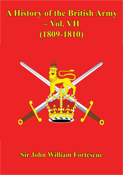 Book cover of A History Of The British Army – Vol. VII – (1809-1810)