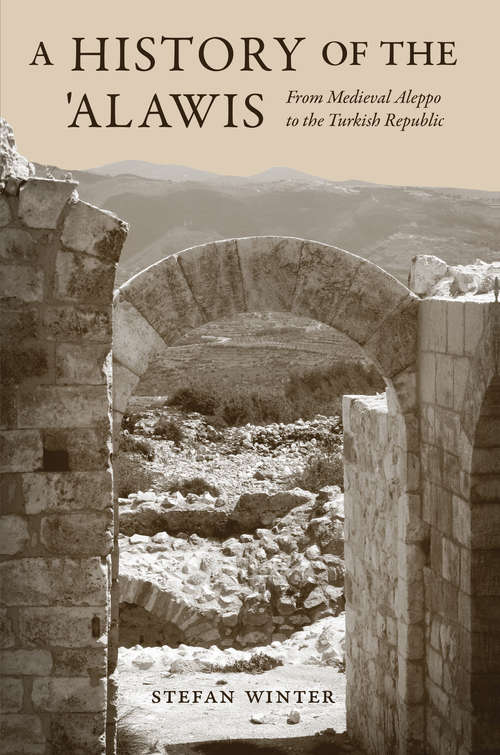 Book cover of A History of the 'Alawis: From Medieval Aleppo to the Turkish Republic